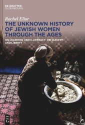 book The Unknown History of Jewish Women Through the Ages: On Learning and Illiteracy: On Slavery and Liberty