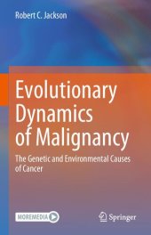 book Evolutionary Dynamics of Malignancy: The Genetic and Environmental Causes of Cancer