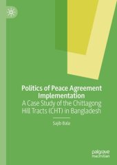 book Politics of Peace Agreement Implementation: A Case Study of the Chittagong Hill Tracts (CHT) in Bangladesh