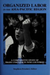 book Organized Labor in the Asia-Pacific Region: A Comparative Study of Trade Unionism in Nine Countries