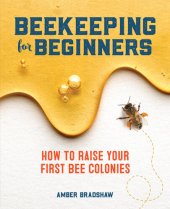 book Beekeeping for Beginners: How To Raise Your First Bee Colonies