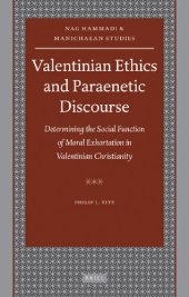 book Valentinian Ethics and Paraenetic Discourse: Determining the Social Function of Moral Exhortation in Valentinian Christianity