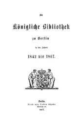 book Die Königliche Bibliothek zu Berlin in den Jahren 1842 bis 1867