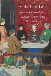 book At the First Table: Food and Social Identity in Early Modern Spain (Early Modern Cultural Studies)