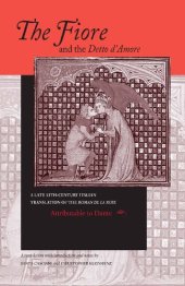 book The Fiore and the Detto D'Amore: A Late 13th-Century Translation of The Roman de la Rose (The William and Katherine Devers Series in Dante Studies, Vol. 4) (Italian and English Edition)