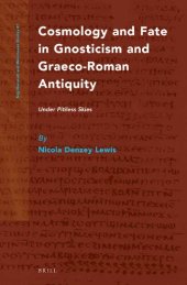 book Cosmology and Fate in Gnosticism and Graeco-Roman Antiquity: Under Pitiless Skies