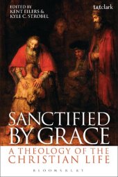 book Sanctified by Grace: A Theology of the Christian Life