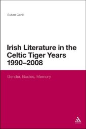 book Irish Literature in the Celtic Tiger Years 1990 to 2008: Gender, Bodies, Memory