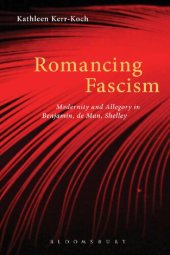 book Romancing Fascism: Modernity and Allegory in Benjamin, de Man, Shelley