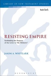 book Resisting Empire: Rethinking the Purpose of the Letter to “the Hebrews”