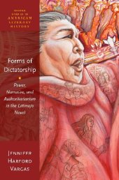 book Forms of Dictatorship: Power, Narrative, and Authoritarianism in the Latina/o Novel