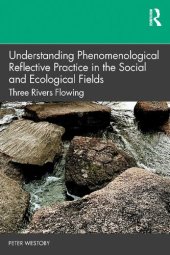 book Understanding Phenomenological Reflective Practice in the Social and Ecological Fields: Three Rivers Flowing