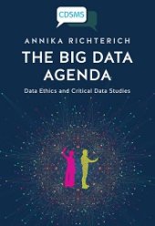 book The Big Data Agenda: Data Ethics and Critical Data Studies (Critical Digital and Social Media Studies Series)