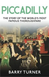 book Piccadilly: The Story of the World's Most Famous Thoroughfare