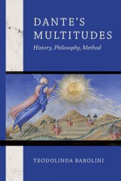 book Dante's Multitudes: History, Philosophy, Method (William and Katherine Devers Series in Dante and Medieval Italian Literature)