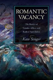 book Romantic Vacancy: The Poetics of Gender, Affect, and Radical Speculation