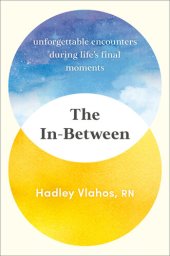 book The In-Between: Unforgettable Encounters During Life's Final Moments