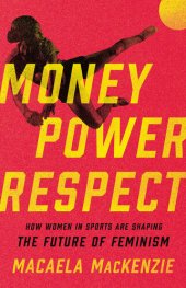 book Money, Power, Respect: How Women in Sports Are Shaping the Future of Feminism