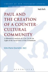 book Paul and the Creation of a Counter-Cultural Community: A Rhetorical Analysis of 1 Cor. 5.1–11.1 in Light of the Social Lives of the Corinthians