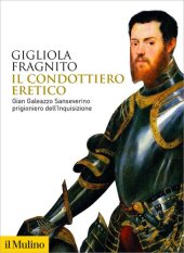 book Il condottiero eretico. Gian Galeazzo Sanseverino prigioniero dell'Inquisizione