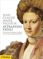 book Attrazioni fatali. Una storia di donne e potere in una corte rinascimentale