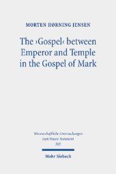 book The 'Gospel' Between Emperor and Temple in the Gospel of Mark: A Story of Epoch-Making Proximity to the Divine Through Victory and Cult