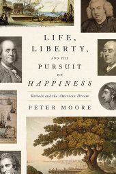 book Life, Liberty, and the Pursuit of Happiness: Britain and the American Dream