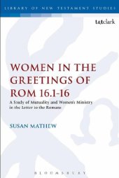 book Women in the Greetings of Romans 16.1-16: A Study of Mutuality and Women's Ministry in the Letter to the Romans