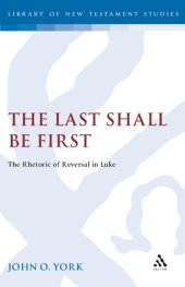 book The Last Shall Be First: The Rhetoric of Reversal in Luke