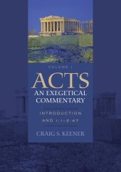 book Acts: An Exegetical Commentary : Volume 1: Introduction and 1:1-247