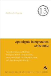 book Apocalyptic Interpretation of the Bible: Apocalypticism and Biblical Interpretation in Early Judaism, the Apostle Paul, the Historical Jesus, and their Reception History