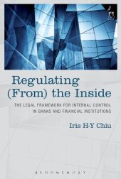 book Regulating (From) the Inside: The Legal Framework for Internal Control in Banks and Financial Institutions