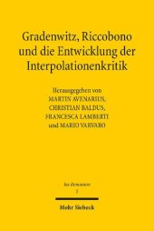 book Gradenwitz, Riccobono und die Entwicklung der Interpolationenkritik / Gradenwitz, Riccobono e gli sviluppi della critica interpolazionistica: Methodentransfer unter europäischen Juristen im späten 19. Jahrhundert / Circolazione di modelli e metodi fra giu