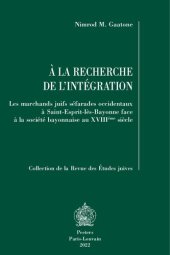 book A La Recherche De L'Intégration: Les marchands juifs séfarades occidentaux À Saint-Esprit-Lès-Bayonne face À la société bayonnaise au XVIIIème siècle