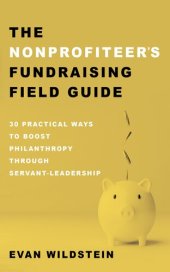 book The Nonprofiteer's Fundraising Field Guide: 30 Practical Ways to Boost Philanthropy Through Servant-Leadership