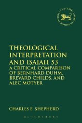 book Theological Interpretation and Isaiah 53: A Critical Comparison of Bernhard Duhm, Brevard Childs, and Alec Motyer