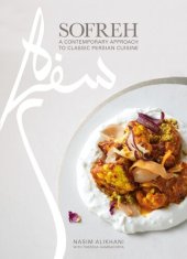 book Sofreh : A Contemporary Approach to Classic Persian Cuisine: A Cookbook