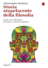 book Storia stupefacente della filosofia. Oppio, Lsd e anfetamine da Platone a Friedrich Nietzsche