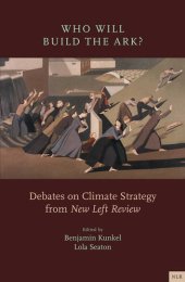 book Who Will Build the Ark?: Debates on Climate Strategy from 'New Left Review'