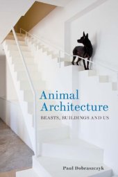 book Animal Architecture: Beasts, Buildings and Us