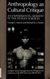 book Anthropology as Cultural Critique: An Experimental Moment in the Human Sciences