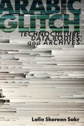 book Arabic Glitch: Technoculture, Data Bodies, and Archives