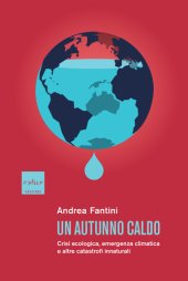 book Un autunno caldo. Crisi ecologica, emergenza climatica e altre catastrofi innaturali