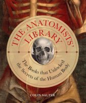 book The Anatomists' Library: The Books That Unlocked the Secrets of the Human Body