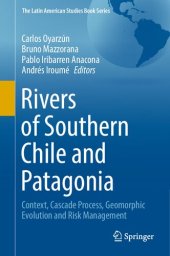 book Rivers of Southern Chile and Patagonia: Context, Cascade Process, Geomorphic Evolution and Risk Management