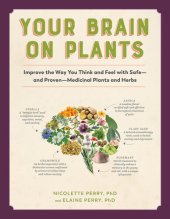 book Your Brain on Plants: Improve the Way You Think and Feel with Safe―and Proven―Medicinal Plants and Herbs