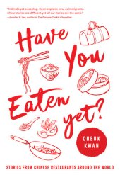 book Have You Eaten Yet: Stories from Chinese Restaurants Around the World