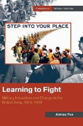 book Learning to Fight: Military Innovation and Change in the British Army, 1914–1918