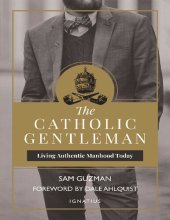 book The Catholic Gentleman: Living Authentic Manhood Today