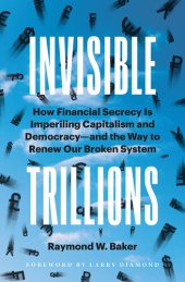 book Invisible Trillions: How Financial Secrecy Is Imperiling Capitalism and Democracy - and the Way to Renew Our Broken System